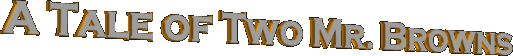 A Tale of Two Mr. Browns